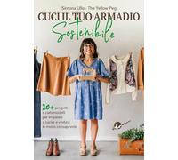 Cuci il tuo armadio sostenibile. Con 20 progetti e cartamodelli per impara...