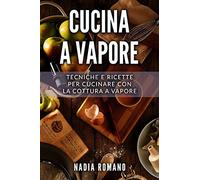 Cucina a Vapore: Tecniche e ricette per cucinare con la cottura a vapore