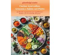 Cucina Ayurvedica: Armonia e Salute nel Piatto