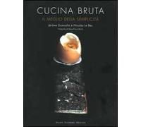 Cucina bruta. Il meglio della semplicità - Dumoulin Jérôme, Le Bec Nicolas