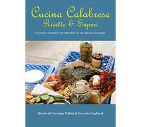 Cucina calabrese. Ricette e sapori. Un pratico ricettario per arricchire la tua fantasia in cucina