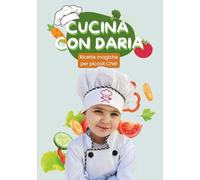CUCINA CON DARIA: Ricette Magiche per Piccoli Chef