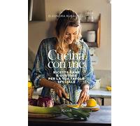 Cucina con me. Ricette sane e gustose per la tua tavola speciale. Ediz. illustrata