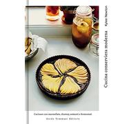 Cucina conserviera moderna. Cucinare con marmellate, chutney, sottaceti e fermentati