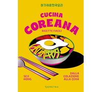 Cucina coreana. Ricette facili dalla colazione alla cena