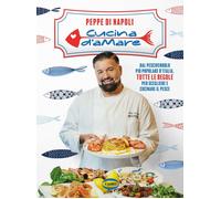 Cucina d’amare. Dal pescivendolo più popolare d'Italia, tutte le regole per sceg