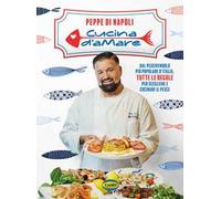 Cucina d’amare. Dal pescivendolo più popolare d'Italia, tutte le regole per scegliere e cucinare il pesce