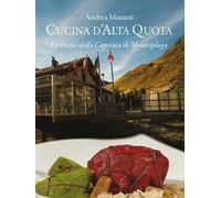 Cucina d'alta quota. Le ricette della Capriata di Montespluga