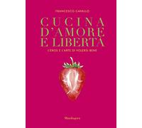 Cucina d'amore e libertà. L'eros e l'arte di volersi bene