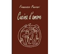 Cucina d'amore. Ediz. illustrata