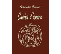Cucina d'amore. Ediz. illustrata