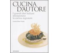 Cucina d'autore. I grandi chef italiani interpretano la cucina regionale