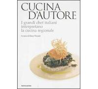 Cucina d'autore. I grandi chef italiani interpretano la cucina regionale