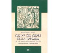 Cucina del cuore della Toscana. Con uno sguardo a quella degli antenati