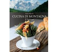 Cucina di montagna. Il Trentino. Ediz. a colori - Marchi Paolo