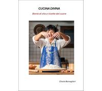 Cucina divina. Storie di vita e ricette del cuore