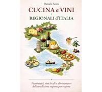 Cucina e Vini Regionali d'Italia: Piatti tipici, vini locali e abbinamenti della tradizione regione per regione