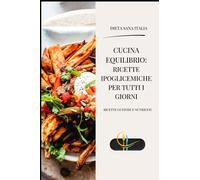 Cucina Equilibrio: Ricette ipoglicemiche per tutti i giorni: Ricette gustose e nutrienti