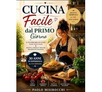 Cucina Facile dal Primo Giorno: Ricette, Consigli e Trucchi per Risultati Deliziosi