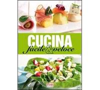 Cucina facile e veloce. Ediz. illustrata