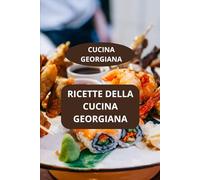 CUCINA GEORGIANA: Ricette della cucina georgiana - Gastronomia della Georgia - Arte culinaria georgiana