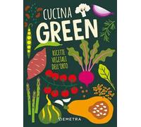 Cucina green. Ricette vegetali dell'orto