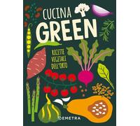 Cucina green. Ricette vegetali dell'orto