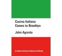 Cucina Italiana Comes to Brooklyn: An Italian-American Cookbook and Memoir