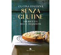 Cucina italiana senza glutine. 180 ricette della tradizione