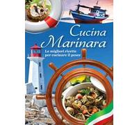 Cucina marinara. Le migliori ricette di pesce