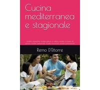 Cucina mediterranea e stagionale: ricette classiche, ricette estive e veloci, ricette a base di pesce, ricette autunnali, ricette invernali, ricette primaverili