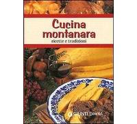 Cucina montanara. Ricette e tradizioni