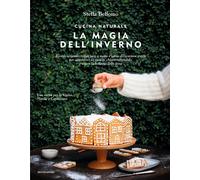 Cucina Naturale. La Magia Dell'Inverno. Ricette Vegetali, Regali Fatti A Mano E