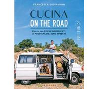 Cucina on the road. Ricette con pochi ingredienti, in poco spazio, zero sprechi