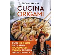 Cucina origami. Oltre 100 ricette cinesi e asiatiche alla portata di tutti
