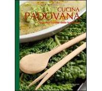 Cucina padovana. Cinquanta ricette della tradizione. Ediz. illustrata
