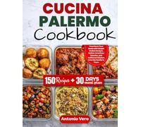 CUCINA PALERMO COOKBOOK: Transform Your Meals with Simple Sicilian Recipes, Italian-American Classics, and Unfiltered Wisdom from My Family to Yours
