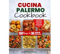 CUCINA PALERMO COOKBOOK: Transform Your Meals with Simple Sicilian Recipes, Italian-American Classics, and Unfiltered Wisdom from My Family to Yours