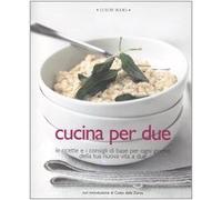 Cucina per due. Le ricette e i consigli di base per ogni giorno della tua nuova vita a due. Ediz. illustrata