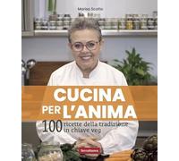 Cucina per l'anima. 108 ricette veg per nutrire corpo, mente e spirito