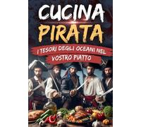 CUCINA PIRATA - I TESORI DEGLI OCEANI NEL VOSTRO PIATTO