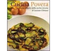 Libri Luciano Ghinassi - Cucina Povera. Le Ricette Semplici Della Cucina Toscana