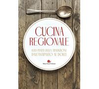 Cucina regionale. 630 piatti della tradizione. Dall'antipasto al dolce