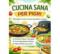 CUCINA SANA PER PIGRI: Mangiare sano senza perdere tempo