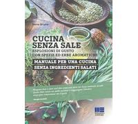 Libri Irene Bruno - Cucina Senza Sale. Esplosioni Di Gusto Con Spezie Ed Erbe Ar