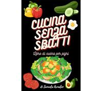 CUCINA SENZA SBATTI: LIBRO DI CUCINA PER PIGRI