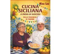 Cucina siciliana a prova di suocera. Ricette dalla provincia di Trapani