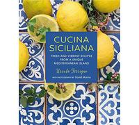 Cucina Siciliana: Fresh and Vibrant Recipes from a Unique Mediterranean Island