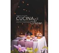 Cucina slow. Ricette di montagna