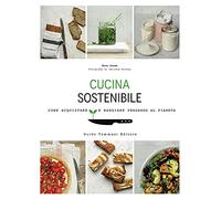 Cucina sostenibile. Come acquistare e mangiare pensando al pianeta